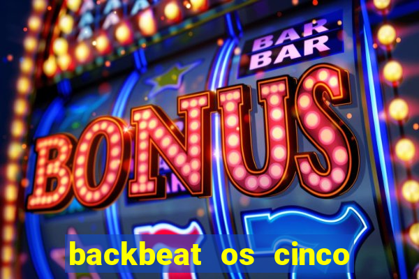 backbeat os cinco rapazes de liverpool download legendado